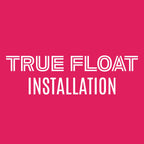 True Float Installation